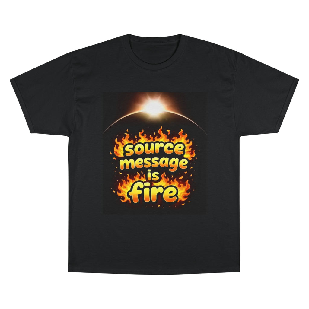 Source Message Is Fire Black Tee | Inspirational Message Shirt