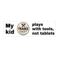 “My Kid Plays with Tools, Not Tablets” Bumper Sticker | TradesBaby™ Blue Collar Parenting Vinyl Decal
